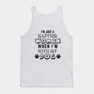 I'm Just A Happier Woman When I'm With My Dog Tank Top